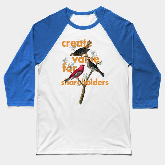 CREATE VALUE FOR SHAREHOLDERS Baseball T-Shirt by downformytown